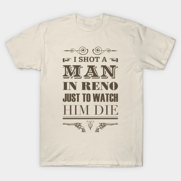 I Shot a Man in Reno T-Shirt by Rahma Projekt